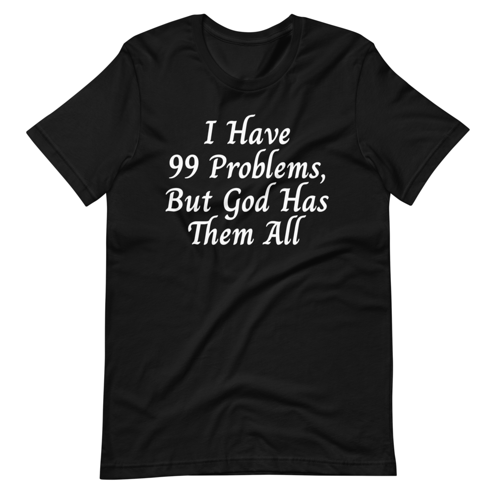 99 Problems T-Shirt - Jean Marie's Faith Apparel 