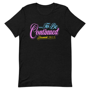 To be continued Short-Sleeve T-Shirt - Jean Marie's Faith Apparel 