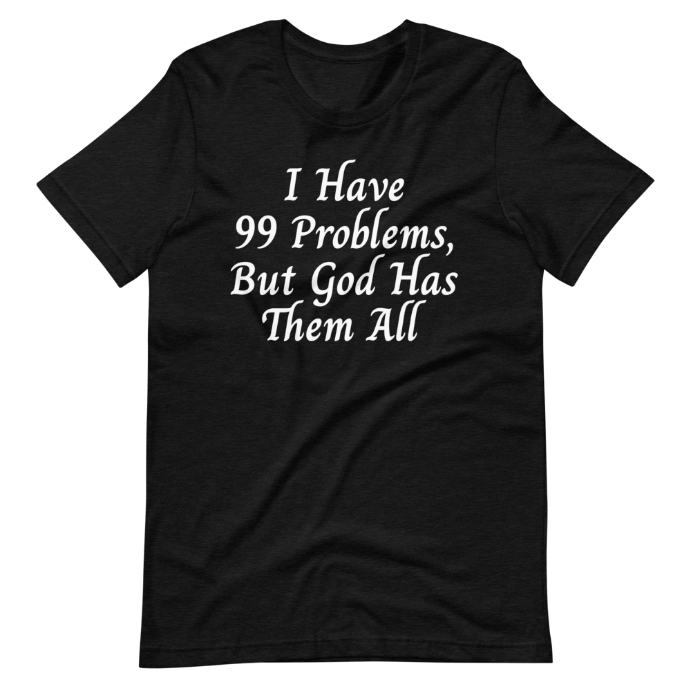 99 Problems T-Shirt - Jean Marie's Faith Apparel 